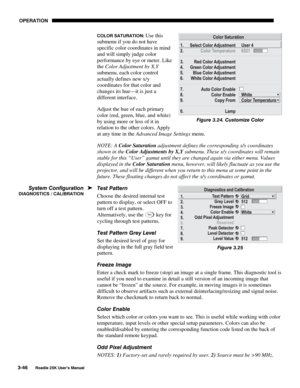 Page 102 OPERATION 
3-46 
Roadie 25K User’s Manual  
COLOR SATURATION: Use this 
submenu if you do not have 
specific color coordinates in mind 
and will simply judge color 
performance by eye or meter. Like 
the Color Adjustment by X,Y 
submenu, each color control 
actually defines new x/y 
coordinates for that color and 
changes its hue—it is just a 
different interface. 
Adjust the hue of each primary 
color (red, green, blue, and white) 
by using more or less of it in 
relation to the other colors. Apply 
at...