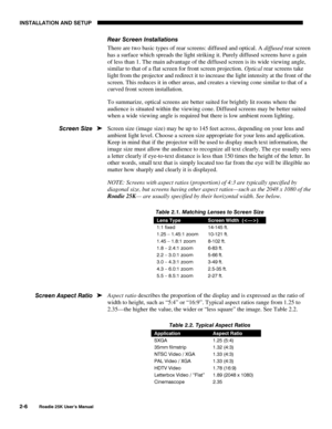 Page 12INSTALLATION AND SETUP 
2-6 
Roadie 25K User’s Manual 
Rear Screen Installations 
There are two basic types of rear screens: diffused and optical. A diffused rear screen 
has a surface which spreads the light striking it. Purely diffused screens have a gain 
of less than 1. The main advantage of the diffused screen is its wide viewing angle, 
similar to that of a flat screen for front screen projection. Optical rear screens take 
light from the projector and redirect it to increase the light intensity at...