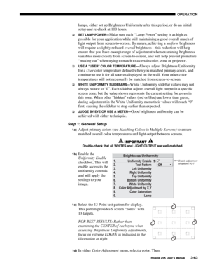 Page 119 OPERATION 
 
Roadie 25K User’s Manual 3-63 
lamps, either set up Brightness Uniformity after this period, or do an initial 
setup and re-check at 100 hours. 
