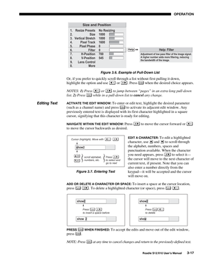 Page 52OPERATION
Roadie S12/X10 User’s Manual3-17
Figure 3.6. Example of Pull-Down List
Or, if you prefer to quickly scroll through a list without first pulling it down,
highlight the option and use 
 or . Press Enter when the desired choice appears.
NOTES: 1) Press 
 or  to jump between “pages” in an extra long pull-down
list. 2) Press 
Exi t while in a pull-down list to cancel any change.
ACTIVATE THE EDIT WINDOW: To enter or edit text, highlight the desired parameter
(such as a channel name) and press 
Enter...