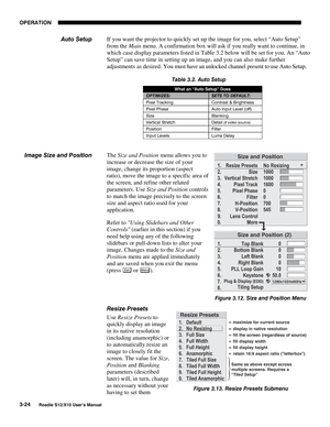 Page 59OPERATION
3-24
Roadie S12/X10 User’s Manual
If you want the projector to quickly set up the image for you, select “Auto Setup”
from the Main menu. A confirmation box will ask if you really want to continue, in
which case display parameters listed in Table 3.2 below will be set for you. An “Auto
Setup” can save time in setting up an image, and you can also make further
adjustments as desired. You must have an unlocked channel present to use Auto Setup.
Table 3.2. Auto Setup
What an “Auto Setup” Does...