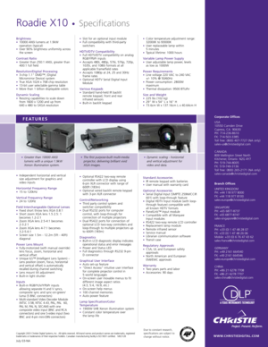 Page 2Brightness•10000 ANSI lumens at 1.9kW
operation (typical)
•Over 90% brightness uniformity across
the screen
Contrast Ratio•Greater than 250:1 ANSI, greater than
400:1 full field
Resolution/Digital Processing•3-chip 1.1 DMD™‚ (Digital
Micromirror Device) system
•True XGA 1024 x 768 chip resolution •13-bit user selectable gamma table•More than 1 billion displayable colors
Dynamic Scaling•Resizing capabilities to scale down
from 1600 x 1200 and up from 
640 x 480 to SXGA resolution
•Independent horizontal...