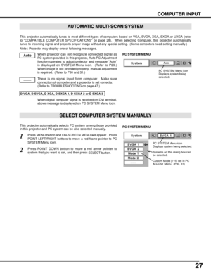 Page 2727
This projector automatically tunes to most different types of computers based on VGA, SVGA, XGA, SXGA or UXGA (refer
to “COMPATIBLE COMPUTER SPECIFICATIONS” on page 28).  When selecting Computer, this projector automatically
tunes to incoming signal and projects proper image without any special setting.  (Some computers need setting manually.)
Note : Projector may display one of following messages.
When projector can not recognize connected signal as
PC system provided in this projector, Auto PC...