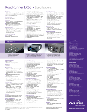 Page 2Copyright 2003 Christie Digital Systems, Inc.. All rights reserved. All brand names and product names are trademarks,
registered trademarks or tradenames of their respective holders.   MIL5426Due to constant research, specifications are
subject to change without notice.July 03-NA
Brightness•6500 ANSI lumens (typical, dual lamp mode)•3250 ANSI lumens (typical, single lamp mode)•90% brightness uniformity
Contrast Ratio•Up to 1100:1 on/off
Resolution•3 x 1.8 LCD TFT p-Si Active Matrix light
engine with...