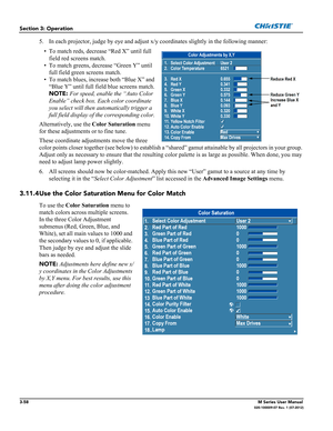 Page 1103-58M Series User Manual020-100009-07 Rev. 1 (07-2012)
Section 3: Operation
5. In each projector, judge by eye and adjust x/y coordinates slightly in the following manner:
• To match reds, decrease “Red X” until full 
field red screens match.
• To match greens, decrease “Green Y” until 
full field green screens match.
• To match blues, increase both “Blue X” and 
“Blue Y” until full field blue screens match.
NOTE: For speed, enable the “Auto Color 
Enable” check box. Each color coordinate 
you select...