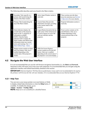 Page 1144-2M Series User Manual020-100009-07 Rev. 1 (07-2012)
Section 4: Web User Interface
The following table describes each area found in the Main window.
4.2 Navigate the Web User Interface
It is not recommended that you use the web browser navigation functionality (i.e. the Back and Forward 
functions) as this will cause you to lose your web connection. It is recommended that you navigate using the 
application interface and related functionality detailed in this section.
IMPORTANT: Internet Explorer V6.0...