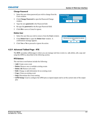 Page 121Section 4: Web User Interface
M Series User Manual4-9020-100009-07 Rev. 1 (07-2012)
Change Password
1. Select the user whose password you wish to change from the 
Users window.
2. Click Change Password to open the Password Change 
window.
3. Type the new password in the Password field.
4. Re-type the password in the Re-type Password field.
5. Click Ok to save or Cancel to ignore.
Delete User
1. Select the user that you wish to remove from the Users window
.
2. Click Delete User to open the Delete User...