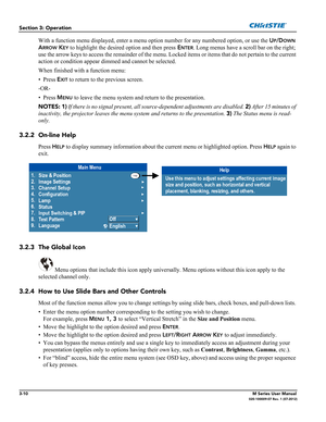 Page 623-10M Series User Manual020-100009-07 Rev. 1 (07-2012)
Section 3: Operation
With a function menu displayed, enter a menu option number for any numbered option, or use the UP/DOWN 
ARROW KEY to highlight the desired option and then press ENTER. Long menus have a scroll bar on the right; 
use the arrow keys to access the remainder of the menu. Locked items or items that do not pertain to the current 
action or condition appear dimmed and cannot be selected.
When finished with a function menu:
• Press E
XIT...