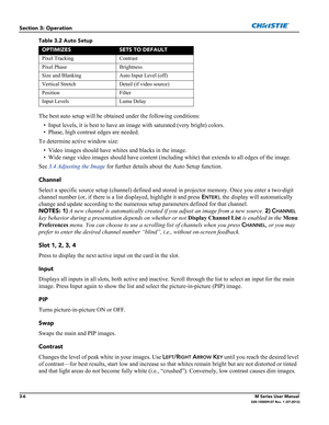 Page 583-6M Series User Manual020-100009-07 Rev. 1 (07-2012)
Section 3: Operation
Table 3.2 Auto Setup
The best auto setup will be obtained under the following conditions:
• Input levels, it is best to have an image with saturated (very bright) colors.
• Phase, high contrast edges are needed.
To determine active window size:
• Video images should have whites and blacks in the image.
• Wide range video images should have content (including white) that extends to all edges of the image.
See 3.4 Adjusting the...