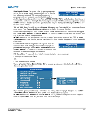 Page 63Section 3: Operation
M Series User Manual3-11020-100009-07 Rev. 1 (07-2012)
Slide Bars In Menus: The current value for a given parameter, 
such as size or vertical stretch, appears to the left of its slide bar 
icon (adjustment window). This number often expresses a 
percentage, or it may have units associated with it (such as 
pixels), depending on the specific option. Press L
EFT/RIGHT ARROW KEY to gradually adjust the setting up or 
down; both the number and the length of the bar change accordingly....