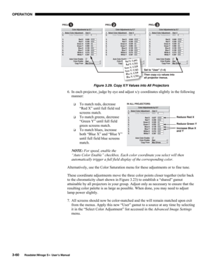 Page 98OPERATION 
3-60 
Roadster/Mirage S+ User’s Manual 
 
Figure 3.29. Copy X/Y Values into All Projectors 
6.  In each projector, judge by eye and adjust x/y coordinates slightly in the following 
manner: 
