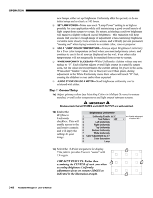 Page 100OPERATION 
3-62 
Roadster/Mirage S+ User’s Manual 
new lamps, either set up Brightness Uniformity after this period, or do an 
initial setup and re-check at 100 hours. 
