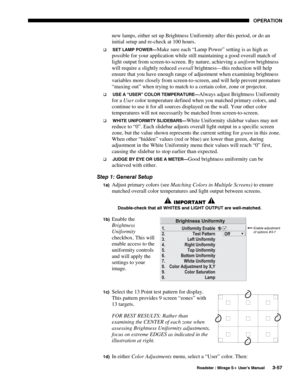 Page 91OPERATION 
  Roadster / Mirage S+ User’s Manual 3-57 
new lamps, either set up Brightness Uniformity after this period, or do an 
initial setup and re-check at 100 hours. 

