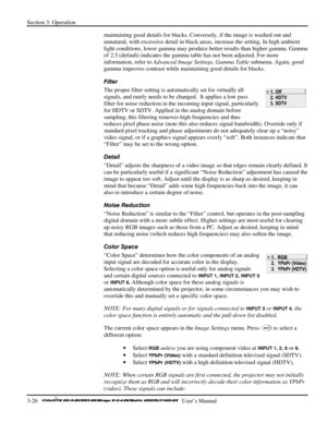 Page 52Section 3: Operation 
3-26   
  User’s Manual      
maintaining good details for blacks. Conversely, if the image is washed out and 
unnatural, with excessive detail in black areas, increase the setting. In high ambient 
light conditions, lower gamma may produce better results than higher gamma. Gamma 
of 2.5 (default) indicates the gamma table has not been adjusted. For more 
information, refer to Advanced Image Settings, Gamma Table submenu. Again, good 
gamma improves contrast while maintaining good...