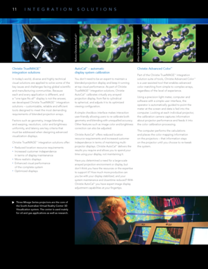 Page 12Christie trueIMageTM  
integration solutions
In today’s world, diverse and highly technical 
visual solutions are applied to solve some of the 
key issues and challenges facing global scientific 
and manufacturing communities. Because  
each and every application is different, and  
a “one type fits all” display is not the answer, 
we developed Christie TrueIMAGE
TM integration 
solutions – customizable, reliable and efficient 
tools designed to meet the most demanding 
requirements of blended projection...