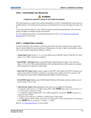 Page 16Section 2: Installation and Setup
M-Series User Manual2-4020-100009-01 Rev.1 (07/08)
STEP 2 - POSITIONING THE PROJECTOR
Place the projector on a sturdy, level surface and position it so that it is perpendicular to the screen at a 
suitable distance. The further back the projector is positioned for the screen, the larger the image will 
be.
To level the projector adjust its 3 feet. With the projector positioned perpendicular to the screen the 
image will appear rectangular instead of keystoned.
For more...