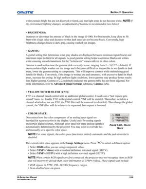 Page 70Section 3: Operation
M-Series User Manual3-26020-100009-01 Rev.1 (07/08)
whites remain bright but are not distorted or tinted, and that light areas do not become white. NOTE: If 
the environment lighting changes, an adjustment of Gamma is recommended (see below).
•BRIGHTNESS:
Increases or decreases the amount of black in the image (0-100). For best results, keep close to 50. 
Start with a high value and decrease so that dark areas do not become black. Conversely, high 
brightness changes black to dark...
