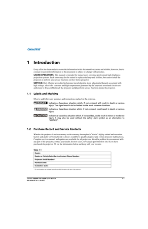 Page 11J Series 1000W and 1200W User Manual1-1020-100706-02  Rev. 1  (03-2014)
1 Introduction
Every effort has been made to ensure the information in this document is ac curate and reliable; however, due to 
constant research the information in this do cument is subject to change without notice.
USERS/OPERATORS:  This manual is intended for trained us ers operating professional high-brightness 
projection systems. Such users may also be trained to replace the lamp and air filter, but cannot install the...