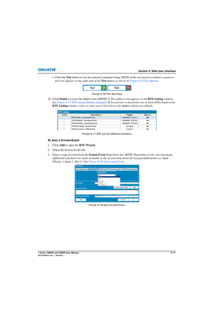 Page 121Section 4: Web User Interface
J Series 1000W and 1200W User Manual4-11020-100706-02  Rev. 1  (03/2014)
• Click the Test button to test the entered command string. NOTE: If the test passed or failed, a green or 
red icon appears to the right side of the  Test button as shown in  Figure 4-16 Test Buttons .
FIGURE 4-16 TEST BUTTONS
10. Click Finish to create the added event. NOTES 1) The added event appears in the  RTE Listing  window. 
See  Figure 4-17 RTE Listing Window Example . 
2) To activate or...