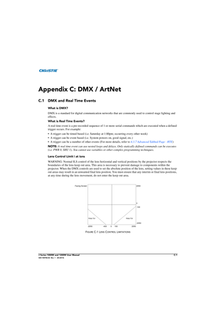 Page 163J Series 1000W and 1200W User ManualC-1020-100706-02  Rev. 1   (03-2014)
Appendix C: DMX / ArtNet 
C.1 DMX and Real Time Events
What is DMX?
DMX is a standard for digital communication networks that are commonly used to control stage lighting and 
effects.
What is Real Time Events?
A real time event is a pre-recorded sequence of 1 or mo re serial commands which are executed when a defined 
trigger occurs. For example: 
• A trigger can be timed base d (i.e. Saturday at 1:00pm; occurring every other week)...