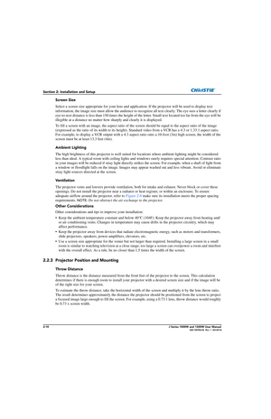 Page 262-10J Series 1000W and 1200W User Manual020-100706-02  Rev. 1  (03-2014)
Section 2: Installation and Setup
Screen Size
Select a screen size appropriate for your lens and application. If the projector will be used to display text 
information, the image size must allow the audience to recognize all text clearly. The eye sees a letter clearly if 
eye-to-text distance is less than 150  times the height of the letter. Small te xt located too far from the eye will be 
illegible at a distance no matter how...