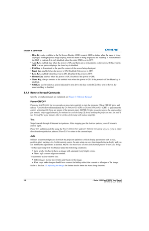 Page 543-4J Series 1000W and 1200W User Manual020-100706-02  Rev. 1   (03-2014)
Section 3: Operation
•Help Key , only available in the On Scr een Display (OSD) context; LED is  Amber when the menu is being 
displayed on the projected image display; when no menu is  being displayed, the Help key is still enabled if 
the OSD is enabled. It is only disab led when the entire OSD is set to OFF.
• Auto Key , enabled state when the power is ON, and there are no test pattern s on the screen. If the power is 
OFF  or a...