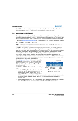 Page 623-12J Series 1000W and 1200W User Manual020-100706-02  Rev. 1   (03-2014)
Section 3: Operation
Enter “07” to use this channel. If you press any non-numbered key, the  number entered up to that point is 
accepted and updated as the new value. Press  E
XIT to cancel editing of numerical values.
3.3 Using Inputs and Channels
The projector stores and recalls up to 99 different channe ls (source setups) for a variety of inputs. This memory 
feature allows you to define and use a variety of custom ized setups....