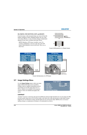 Page 723-22J Series 1000W and 1200W User Manual020-100706-02  Rev. 1   (03-2014)
Section 3: Operation
BLANKING (TOP, BOTTOM, LEFT, and RIGHT) 
Crop the image so that unwan ted edges are removed from the 
display (changed to black). Blanking defines the size of the 
Active Input Window,  or area of interest. Range of adjustment 
depends on the source resolution and other factors. 
NOTE:  Blanking a PIP image resembles zoom. For 
example, left Blanking zooms the right side of the PIP 
image; Right Blanking zooms...