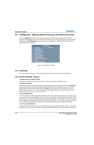 Page 823-32J Series 1000W and 1200W User Manual020-100706-02  Rev. 1   (03-2014)
Section 3: Operation
3.8  Configuration - Adjusting System Parameters and Advanced Controls
Use the Configuration  menu to define general operating para meters and communications with other 
projectors and equipment, and to access other advanced processing and image adjustments affecting overall 
performance. The  Configuration menu  provides access to diagnostics, calibration tools and the Service 
submenu (password-protected)....