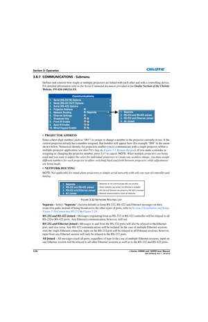 Page 863-36J Series 1000W and 1200W User Manual020-100706-02  Rev. 1   (03-2014)
Section 3: Operation
3.8.7 COMMUNICATIONS - Submenu
Defines and controls how single or multiple projectors are linked with each other and with a controlling device. 
For detailed information refer to  the Serial Command document provided in the  Dealer Section of the Christie 
Website, PN 020-100224-XX .
• PROJECTOR ADDRESS
Enter a three-digit number (such as “001”) to assign or chan ge a number to the projector currently in use....