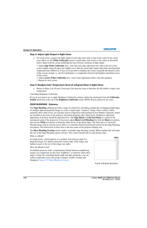 Page 943-44J Series 1000W and 1200W User Manual020-100706-02  Rev. 1   (03-2014)
Section 3: Operation
Step 3: Adjust Light Output in Eight Zones
a. For each screen, compare the light output of each e dge and corner to that of the center. If any of the 
areas differ, use the  White Uniformity menu to match edges and corners to the center as described 
below. Begin with the screen  exhibiting the most obvious variations in light output.
•Adjust  edge White Uniformity  first—note that each edge adjustment also...