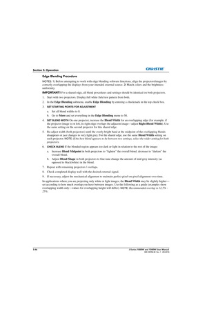 Page 963-46J Series 1000W and 1200W User Manual020-100706-02  Rev. 1   (03-2014)
Section 3: Operation
Edge Blending Procedure
NOTES: 1) Before attempting to work with  edge blending software functions , align the projectors/images by 
correctly overlapping the displays fro m your intended external source. 
2) Match colors and the brightness 
uniformity.
IMPORTANT!  For a shared edge, all blend procedures and settin gs should be identical on both projectors.
1. Start with two projectors. Display fu ll white...