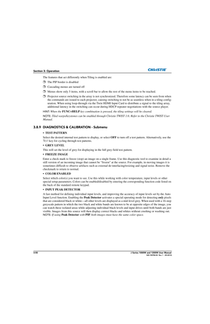 Page 1003-50J Series 1000W and 1200W User Manual020-100706-02  Rev. 1   (03-2014)
Section 3: Operation
The features that act differently when Tiling is enabled are:
The PIP border is disabled
 Cascading menus are turned off
 Menus show only 5 items, with a scroll bar to allow the rest of  the menu items to be reached.
 Projector source switching in the array is not synchr onized. Therefore some latency can be seen from when 
the commands are issued to each  projector, causing switching to not  be as seamless...