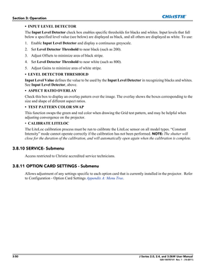 Page 1063-50J Series 2.0, 2.4, and 3.0kW User Manual020-100707-01  Rev. 1   (10-2011)
Section 3: Operation
• INPUT LEVEL DETECTOR
The Input Level Detector check box enables specific thresholds for blacks and whites. Input levels that fall 
below a specified level value (see below) are displayed as black, and all others are displayed as white. To use:
1. Enable Input Level Detector and display a continuous greyscale.
2. Set Level Detector Threshold to near black (such as 200).
3. Adjust Offsets to minimize area...