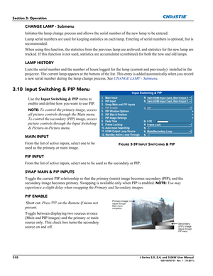 Page 1083-52J Series 2.0, 2.4, and 3.0kW User Manual020-100707-01  Rev. 1   (10-2011)
Section 3: Operation
CHANGE LAMP - Submenu
Initiates the lamp change process and allows the serial number of the new lamp to be entered.
Lamp serial numbers are used for keeping statistics on each lamp. Entering of serial numbers is optional, but is 
recommended. 
When using this function, the statistics from the previous lamp are archived, and statistics for the new lamp are 
tracked. If this function is not used, statistics...