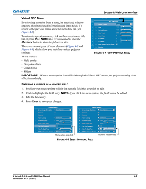 Page 119Section 4: Web User Interface
J Series 2.0, 2.4, and 3.0kW User Manual4-5020-100707-01  Rev. 1  (10/2011)
Virtual OSD Menu
By selecting an option from a menu, its associated window 
appears, showing related information and input fields. To 
return to the previous menu, click the menu title bar (see 
Figure 4-7). 
To return to a previous menu, click on the current menu title 
bar or press ESC. 
NOTE: It is recommended to click the 
Maximize button to view the full screen size.
There are various types of...