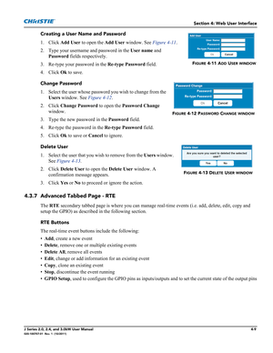 Page 123Section 4: Web User Interface
J Series 2.0, 2.4, and 3.0kW User Manual4-9020-100707-01  Rev. 1  (10/2011)
Creating a User Name and Password
1. Click Add User to open the Add User window. See Figure 4-11.
2. Type your username and password in the User name and 
Password fields respectively.
3. Re-type your password in the Re-type Password field.
4. Click Ok to save.
Change Password
1. Select the user whose password you wish to change from the 
Users window. See Figure 4-12.
2. Click Change Password to...