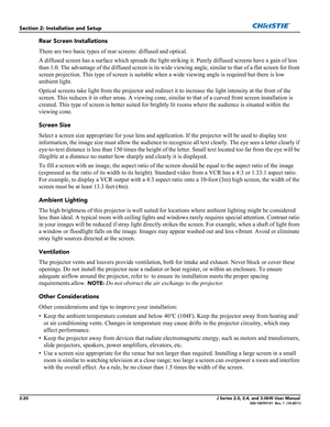 Page 342-20J Series 2.0, 2.4, and 3.0kW User Manual020-100707-01  Rev. 1  (10-2011)
Section 2: Installation and Setup
Rear Screen Installations
There are two basic types of rear screens: diffused and optical. 
A diffused screen has a surface which spreads the light striking it. Purely diffused screens have a gain of less 
than 1.0. The advantage of the diffused screen is its wide viewing angle, similar to that of a flat screen for front 
screen projection. This type of screen is suitable when a wide viewing...