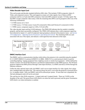 Page 522-38J Series 2.0, 2.4, and 3.0kW User Manual020-100707-01  Rev. 1  (10-2011)
Section 2: Installation and Setup
Video Decoder Input Card
This card accepts and decodes standard definition (SD) video. This includes CVBS (composite video), S-
Video, and component sources. This card supports as many as 6 video signals, four of them on BNC 
connectors and two on 4-pin mini-DIN connectors. Each mini-DIN connector accepts 1 S-Video signal. The 
first BNC accepts composite video (only), while the remaining three...