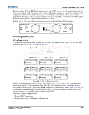 Page 53Section 2: Installation and Setup
J Series 2.0, 2.4, and 3.0kW User Manual2-39020-100707-01  Rev. 1   (10-2011)
Input termination (2 Watt, 120 Ohm) is required on the last DMXC card in a loop through configuration. (i.e. 
only on the last projector). Termination may be either hardware (by plugging in a termination dongle, etc) or 
may be switched in by software, but should not be both. Software termination is only in place when the 
projector has AC applied. If there are cases where the network is...