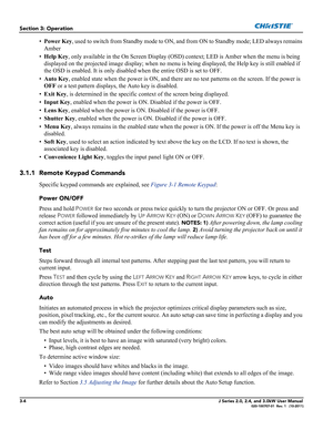 Page 603-4J Series 2.0, 2.4, and 3.0kW User Manual020-100707-01  Rev. 1   (10-2011)
Section 3: Operation
•Power Key, used to switch from Standby mode to ON, and from ON to Standby mode; LED always remains 
Amber
•Help Key, only available in the On Screen Display (OSD) context; LED is Amber when the menu is being 
displayed on the projected image display; when no menu is being displayed, the Help key is still enabled if 
the OSD is enabled. It is only disabled when the entire OSD is set to OFF.
•Auto Key,...