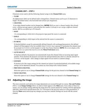 Page 73Section 3: Operation
J Series 2.0, 2.4, and 3.0kW User Manual3-17020-100707-01  Rev. 1  (10-2011)
If desired, review and/or edit the following channel setups in the Channel Edit menu:
•NAME 
An alphanumeric label can be defined and/or changed here. Channel names can be up to 12 characters in 
length. The default name is the horizontal and vertical sync frequencies.
• CHANNEL
 A two-digit channel number can be changed here. 
NOTES: 1) If you enter a channel number that already 
exists, a dialog message...