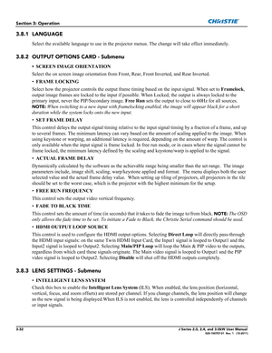 Page 883-32J Series 2.0, 2.4, and 3.0kW User Manual020-100707-01  Rev. 1   (10-2011)
Section 3: Operation
3.8.1 LANGUAGE
Select the available language to use in the projector menus. The change will take effect immediately.
3.8.2 OUTPUT OPTIONS CARD - Submenu
• SCREEN IMAGE ORIENTATION 
Select the on screen image orientation from Front, Rear, Front Inverted, and Rear Inverted.
•FRAME LOCKING 
Select how the projector controls the output frame timing based on the input signal. When set to Framelock, 
output image...