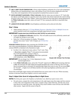 Page 983-42J Series 2.0, 2.4, and 3.0kW User Manual020-100707-01  Rev. 1   (10-2011)
Section 3: Operation
USE A “USER” COLOR TEMPERATURE—Always adjust brightness uniformity for a User color temperature 
defined when you matched primary colors, and continue to use it for all sources displayed on the wall. 
Your other color temperatures will not necessarily be matched from screen-to-screen.

WHITE UNIFORMITY SLIDE BARS—White Uniformity slide bar values may not reduce to “0”. Each slide 
bar adjusts overall...