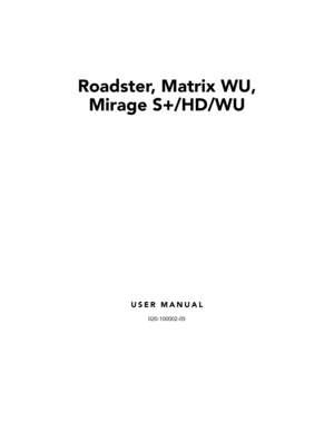 Page 3Roadster, Matrix WU,
Mirage S+/HD/WU
USER MANUAL
020-100002-05 