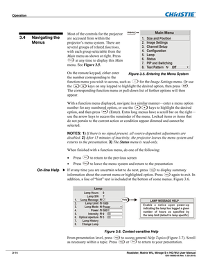 Page 58Operation  
3-14 Roadster, Matrix WU, Mirage S+/HD/WU User Manual  020-100002-05 Rev. 1 (02-2010) 
 
Most of the controls for the projector 
are accessed from within the 
projector’s menu system. There are 
several groups of related functions, 
with each group selectable from the 
Main menu as shown at right. Press 
Menu at any time to display this Main 
menu. See Figure 3.5. 
On the remote keypad, either enter 
the number corresponding to the 
function menu you wish to access, such as 
2 for the Image...