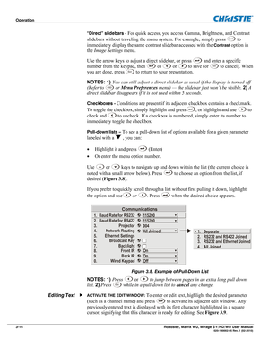 Page 60Operation  
3-16 Roadster, Matrix WU, Mirage S+/HD/WU User Manual  020-100002-05 Rev. 1 (02-2010)  “Direct” slidebars -
 For quick access, you access Gamma, Brightness, and Contrast 
slidebars without traveling the menu system. For example, simply press 
Co n t to 
immediately display the same contrast slidebar accessed with the 
Contrast option in 
the Image Settings menu. 
Use the arrow keys to adjust a direct slidebar, or press 
 and enter a specific 
number from the keypad, then 
 or  or  to save (or...