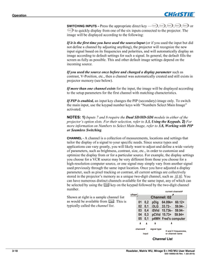 Page 62Operation  
3-18 Roadster, Matrix WU, Mirage S+/HD/WU User Manual  020-100002-05 Rev. 1 (02-2010) 
SWITCHING INPUTS – Press the appropriate direct key —Input  1,Input  2,Inpu t  3,Inpu t  4,Inpu t  5 or 
Inpu t  6 to quickly display from one of the six inputs connected to the projector. The 
image will be displayed according to the following: 
If it is the first time you have used the source/input (or if you used the input but did 
not define a channel by adjusting anything), the projector will recognize...