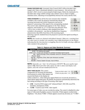 Page 75 Operation 
Roadster, Matrix WU, Mirage S+/HD/WU User Manual 3-31 020-100002-05 Rev. 1 (02-2010) 
ENABLE DECODER AGC: Automatic Gain Control (AGC) affects decoded video 
images only. Enter a checkmark (default) in most instances—this activates the 
decoder’s AGC circuit to ensure properly bright images. Delete the checkmark if a 
decoded video image exhibits strange color artifacts such as stripes in highly 
saturated colors, indicating an incompatibility between this source and the AGC. 
VIDEO STANDARD:...