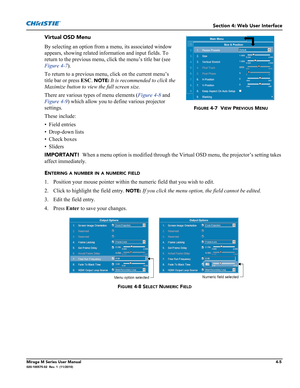 Page 107Section 4: Web User Interface
Mirage M Series User Manual4-5020-100575-02  Rev. 1  (11/2010)
Virtual OSD Menu
By selecting an option from a menu, its associated window 
appears, showing related information and input fields. To 
return to the previous menu, click the menu’s title bar (see 
Figure 4-7). 
To return to a previous menu, click on the current menu’s 
title bar or press ESC. 
NOTE: It is recommended to click the 
Maximize button to view the full screen size.
There are various types of menu...